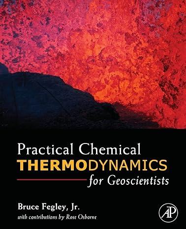 practical chemical thermodynamics for geoscientists 1st edition bruce fegley jr 0128102705, 978-0128102701
