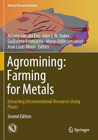 agromining farming for metals extracting unconventional resources using plants 2nd edition antony van der ent