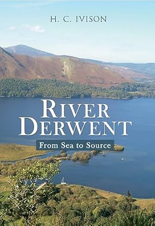 river derwent from sea to source 1st edition h c ivison 1445615215, 978-1445615219