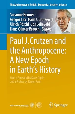 paul j crutzen and the anthropocene a new epoch in earths history 1st edition susanne benner ,gregor lax