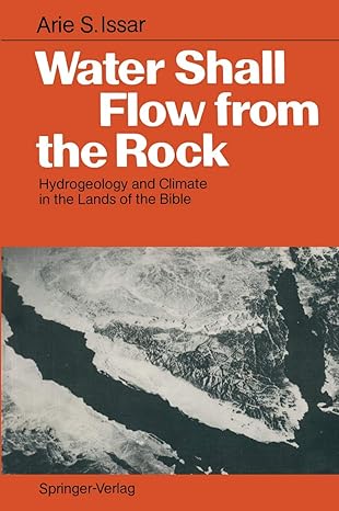 water shall flow from the rock hydrogeology and climate in the lands of the bible 1st edition arie s issar