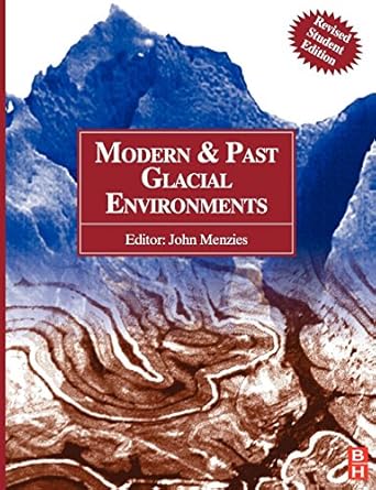 modern and past glacial environments revised student edition 1st edition john menzies 0750642262,