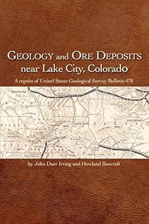 geology and ore deposits near lake city colorado 1st edition john duer irving ,howland bancroft 1932738908,