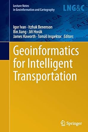 geoinformatics for intelligent transportation 1st edition igor ivan ,itzhak benenson ,bin jiang ,jiri horak