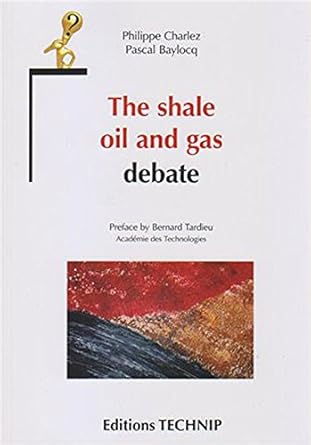 the shale oil and gas debate 1st edition philippe charlez ,pascal baylocq 2710811537, 978-2710811534