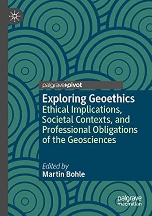 exploring geoethics ethical implications societal contexts and professional obligations of the geosciences