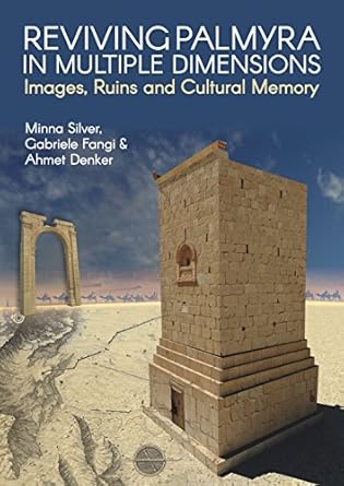 reviving palmyra in multiple dimensions images ruins and cultural memory 1st edition minna silver 1849952965,