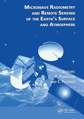 microwave radiometry and remote sensing of the earths surface and atmosphere 1st edition p pampaloni ,s