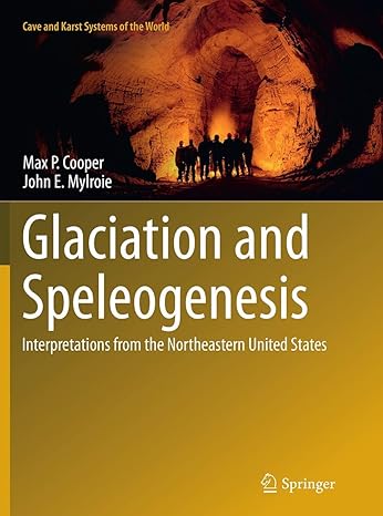 glaciation and speleogenesis interpretations from the northeastern united states 1st edition max p cooper