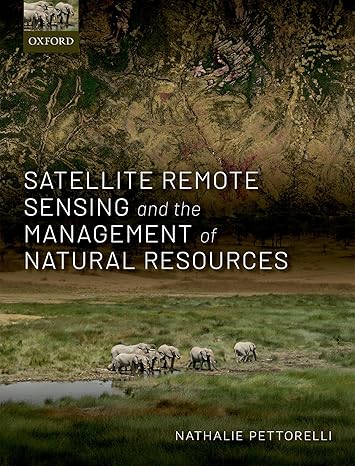 satellite remote sensing and the management of natural resources 1st edition nathalie pettorelli 019871727x,