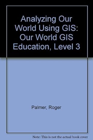 analyzing our world using gis our world gis education level 3 1st edition roger palmer ,anita m palmer ,lyn