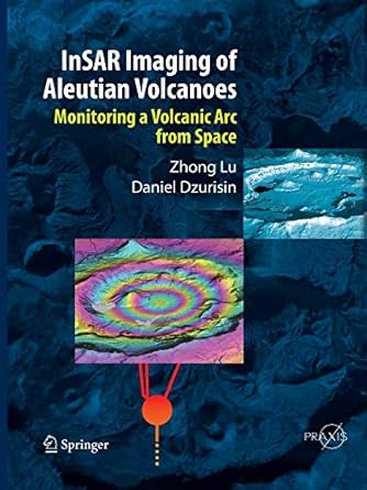 insar imaging of aleutian volcanoes monitoring a volcanic arc from space 1st edition zhong lu ,daniel