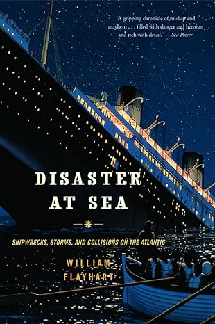 disaster at sea shipwrecks storms and collisions on the atlantic 1st edition william h flayhart 0393326519,