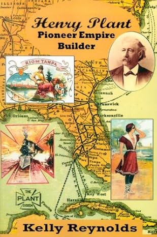 henry plant pioneer empire builder soft cover re-print edition kelly reynolds 1886104417, 978-1886104419