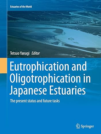 eutrophication and oligotrophication in japanese estuaries the present status and future tasks 1st edition