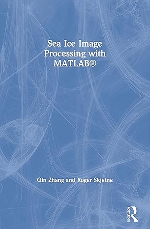 sea ice image processing with matlab 1st edition qin zhang ,roger skjetne 0367572184, 978-0367572181