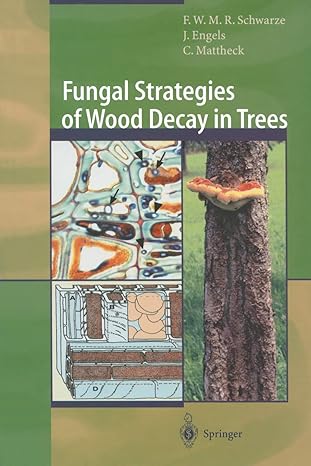 fungal strategies of wood decay in trees 1st edition francis w m r schwarze ,julia engels ,claus mattheck ,w