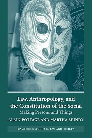 law anthropology and the constitution of the social making persons and things 1st edition alain pottage