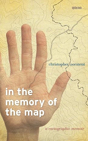 in the memory of the map a cartographic memoir 1st edition christopher norment 1609380770, 978-1609380779