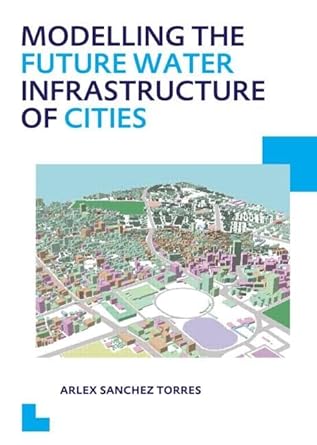 modelling the future water infrastructure of cities 1st edition arlex sanchez torres 1138001538,