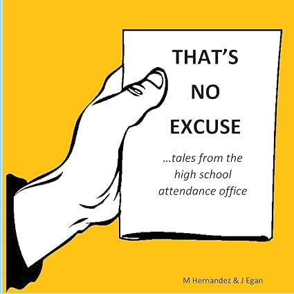 that s no excuse tales from the high school attendance office 1st edition monica hernandez, jeanine egan