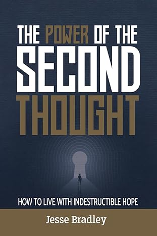 the power of the second thought how to live with indestructible hope 1st edition jesse bradley 1962656284,