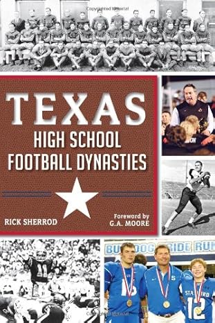 texas high school football dynasties 1st edition rick sherrod, g. a. moore 1609496124, 978-1609496128