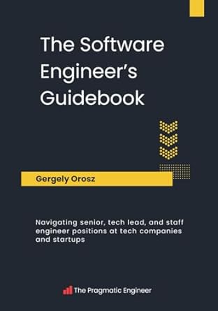 the software engineer s guidebook navigating senior tech lead and staff engineer positions at tech companies