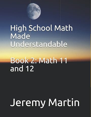 high school math made understandable book 2 math 11 and 12 1st edition jeremy martin 979-8671244236