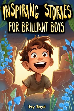 inspiring stories for brilliant boys a motivational book about self confidence friendship and courage for