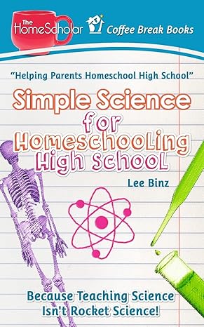 simple science for homeschooling high school because teaching science isn t rocket science 1st edition lee