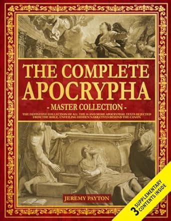 the complete apocrypha the definitive collection of all the 18 and more apocryphal texts rejected from the