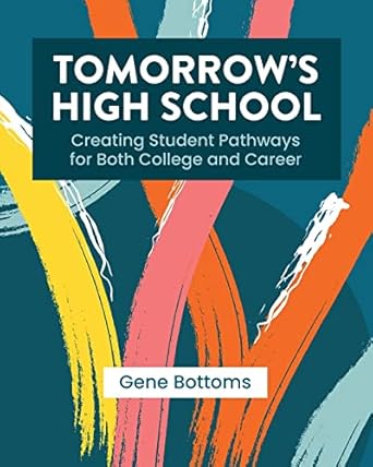 tomorrow s high school creating student pathways for both college and career 1st edition gene bottoms