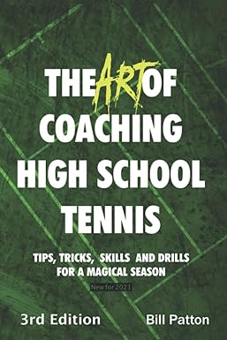 the art of coaching high school tennis 88 tips tricks skills and drills for a magical season 1st edition bill