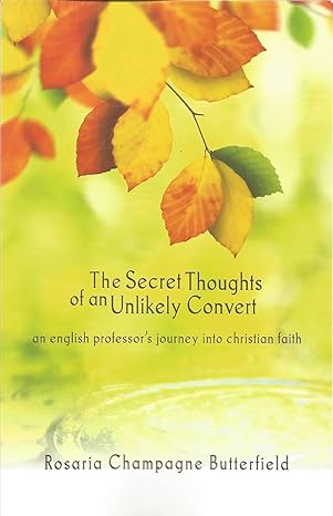 the secret thoughts of an unlikely convert an english professor s journey into christian faith 1st edition