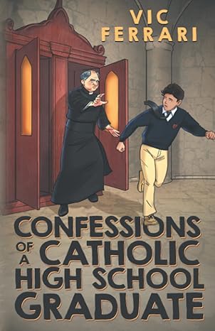 confessions of a catholic high school graduate 1st edition vic ferrari 979-8837347689