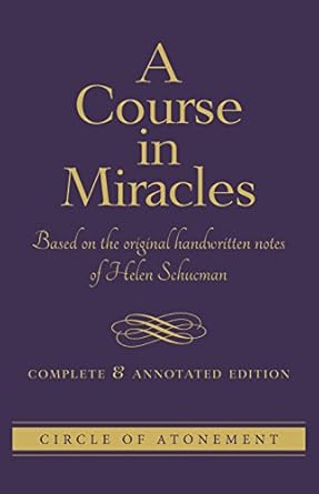 a course in miracles based on the original handwritten notes of helen schucman complete and annotated edition