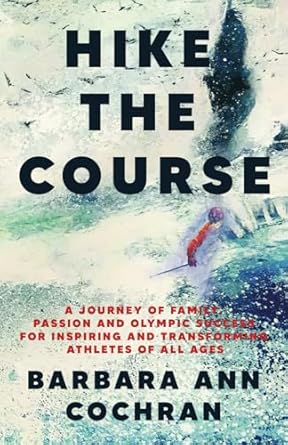 hike the course a journey of family passion and olympic success for inspiring and transforming athletes of