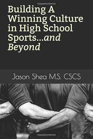 building a winning culture in high school sports and beyond 1st edition jason shea 109556062x, 978-1095560624