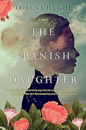 the spanish daughter a gripping historical novel perfect for book clubs 1st edition lorena hughes 1496736249,