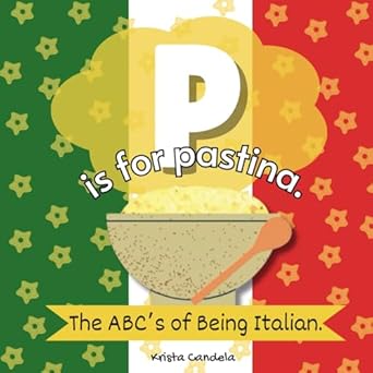 p is for pastina the abcs of being italian 1st edition krista candela 979-8864672150