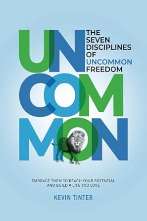 the seven disciplines of uncommon freedom embrace them to reach your potential and build a life you love 1st