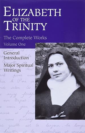 the complete works of elizabeth of the trinity vol 1 1st edition elizabeth of the trinity, sister alethea