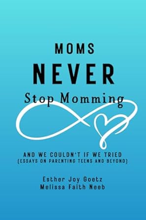 moms never stop momming 1st edition esther joy goetz, melissa faith neeb 979-8859058211