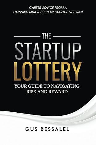 the startup lottery your guide to navigating risk and reward 1st edition gus bessalel 1948382652,