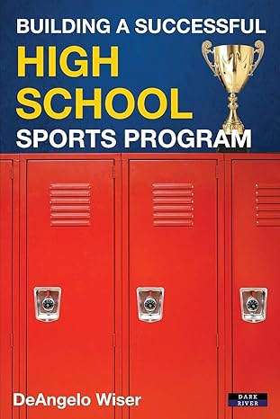 building a successful high school sports program 1st edition deangelo wiser 1911121391, 978-1911121398