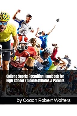 college sports recruiting handbook for high school student/athletes and parents 1st edition robert walters