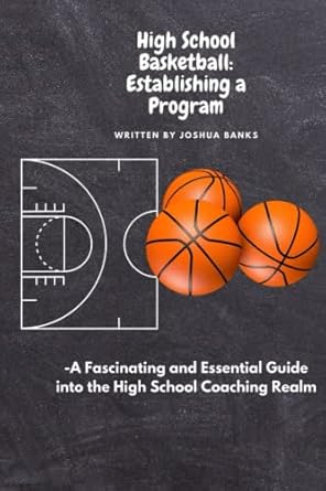 high school basketball establishing a program 1st edition joshua r banks 979-8985084702