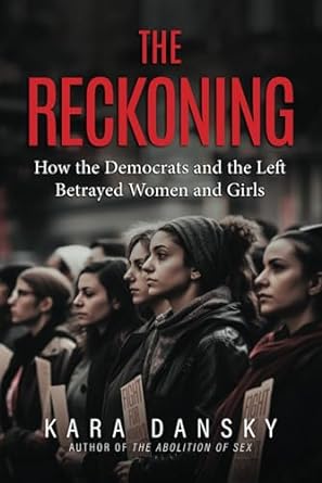 the reckoning how the democrats and the left betrayed women and girls 1st edition kara dansky b0cn32bxc2