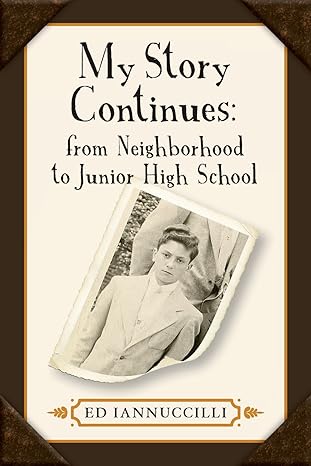 my story continues from neighborhood to junior high school 1st edition ed iannuccilli 0692954848,